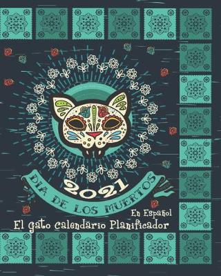 Book cover for 2021 Dia De Los Muertos El Gato Calendario Planificador
