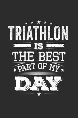 Book cover for Triathlon Is The Best Part Of My Day