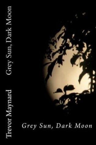 Cover of Grey Sun, Dark Moon