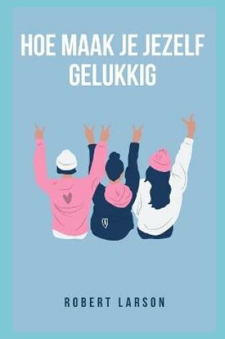 Cover of Hoe maak je jezelf gelukkig