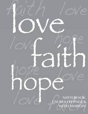 Book cover for Love, Hope, Faith Notebook 120 ruled pages with margin