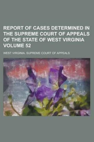 Cover of Report of Cases Determined in the Supreme Court of Appeals of the State of West Virginia Volume 52