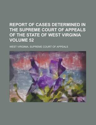 Book cover for Report of Cases Determined in the Supreme Court of Appeals of the State of West Virginia Volume 52