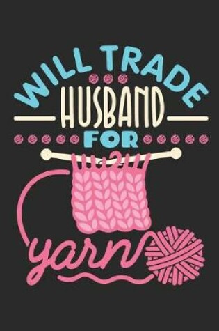 Cover of Will Trade Husband for Yarn