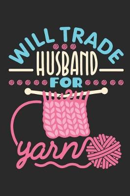 Book cover for Will Trade Husband for Yarn