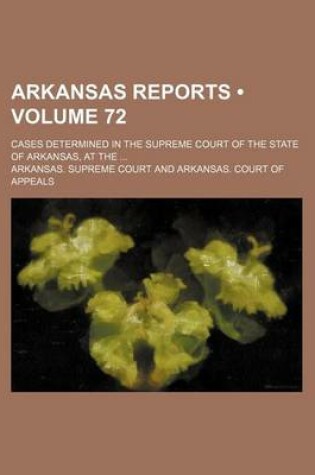 Cover of Arkansas Reports (Volume 72); Cases Determined in the Supreme Court of the State of Arkansas, at the