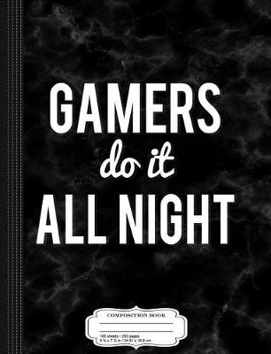 Book cover for Gamers Do It All Night Funny Gamer Composition Notebook