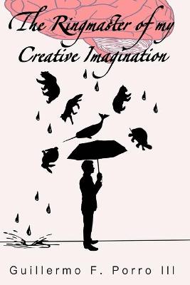 Book cover for The Ringmaster of My Creative Imagination