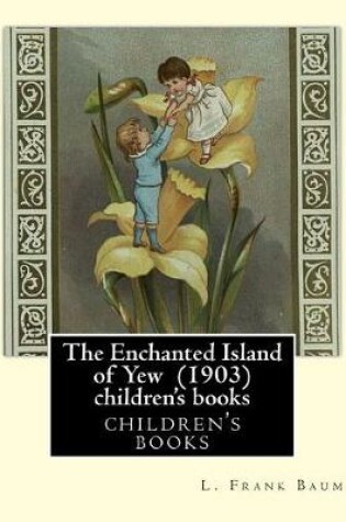 Cover of The Enchanted Island of Yew (1903), by L. Frank Baum children's books