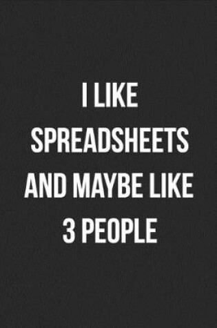 Cover of I Like Spreadsheets And Maybe Like 3 People