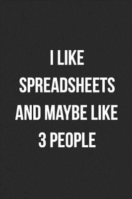 Book cover for I Like Spreadsheets And Maybe Like 3 People