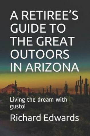 Cover of A Retiree's Guide to the Great Outoors in Arizona