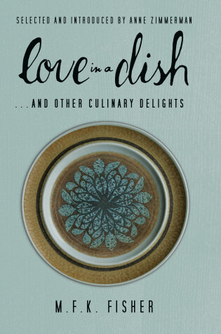 Cover of Love in a Dish . . . And Other Culinary Delights by M.F.K. Fisher