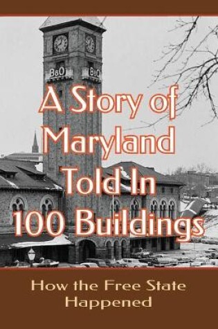 Cover of A Story of Maryland Told in 100 Buildings