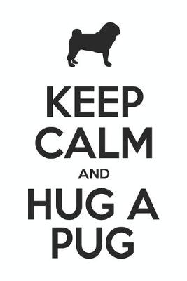 Book cover for Keep Calm And Hug A Pug