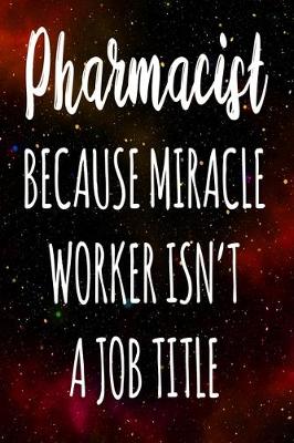 Book cover for Pharmacist Because Miracle Worker Isn't A Job Title