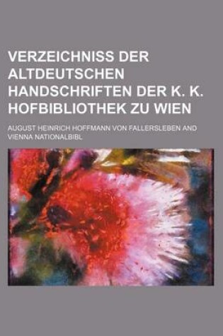 Cover of Verzeichniss Der Altdeutschen Handschriften Der K. K. Hofbibliothek Zu Wien