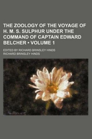 Cover of The Zoology of the Voyage of H. M. S. Sulphur Under the Command of Captain Edward Belcher (Volume 1 ); Edited by Richard Brinsley Hinds