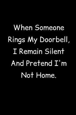 Book cover for When Someone Rings My Doorbell, I Remain Silent And Pretend I'm Not Home