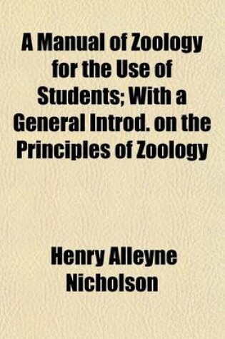 Cover of A Manual of Zoology for the Use of Students; With a General Introd. on the Principles of Zoology