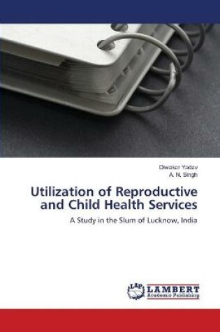 Cover of Utilization of Reproductive and Child Health Services