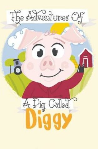 Cover of The Adventures Of A Pig Called Diggy