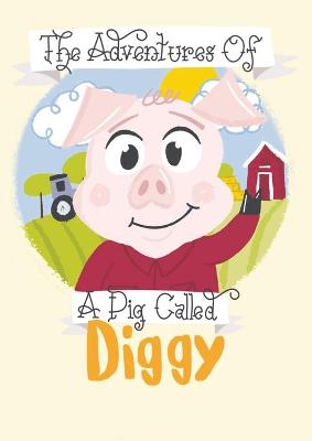 Book cover for The Adventures Of A Pig Called Diggy