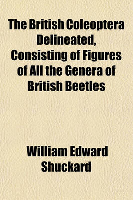 Book cover for The British Coleoptera Delineated, Consisting of Figures of All the Genera of British Beetles