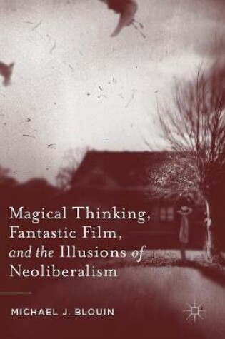 Cover of Magical Thinking, Fantastic Film, and the Illusions of Neoliberalism