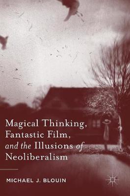 Book cover for Magical Thinking, Fantastic Film, and the Illusions of Neoliberalism