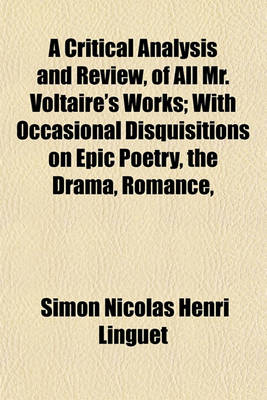 Book cover for A Critical Analysis and Review, of All Mr. Voltaire's Works; With Occasional Disquisitions on Epic Poetry, the Drama, Romance,