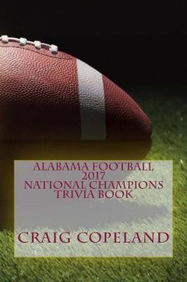 Book cover for Alabama Football 2017 National Champions Trivia Book