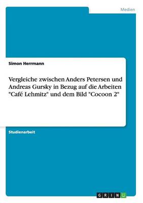 Book cover for Vergleiche zwischen Anders Petersen und Andreas Gursky in Bezug auf die Arbeiten Cafe Lehmitz und dem Bild Cocoon 2