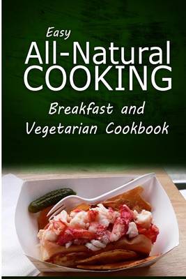 Book cover for Easy All-Natural Cooking - Breakfast and Vegetarian Cookbook