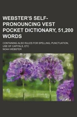 Cover of Webster's Self-Pronouncing Vest Pocket Dictionary, 51,200 Words; Containing Also Rules for Spelling, Punctuation, Use of Capitals, Etc