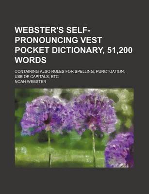 Book cover for Webster's Self-Pronouncing Vest Pocket Dictionary, 51,200 Words; Containing Also Rules for Spelling, Punctuation, Use of Capitals, Etc