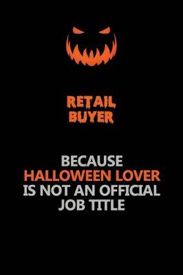 Book cover for Retail Buyer Because Halloween Lover Is Not An Official Job Title