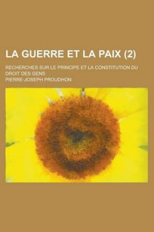 Cover of La Guerre Et La Paix (2); Recherches Sur Le Principe Et La Constitution Du Droit Des Gens
