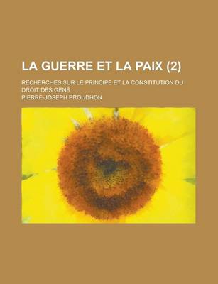 Book cover for La Guerre Et La Paix (2); Recherches Sur Le Principe Et La Constitution Du Droit Des Gens