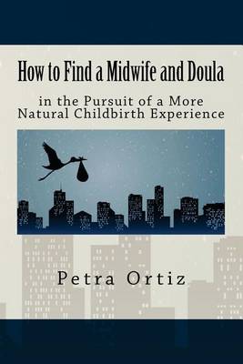 Book cover for How to Find a Midwife and Doula in the Pursuit of a More Natural Childbirth Expe