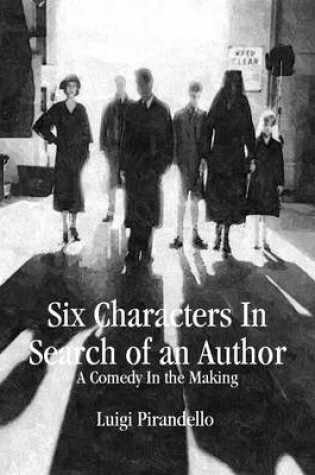 Cover of Six Characters In Search of an Author: A Comedy In the Making