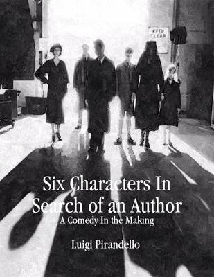 Book cover for Six Characters In Search of an Author: A Comedy In the Making