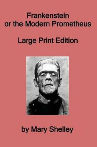 Cover of Frankenstein or the Modern Prometheus - Large Print Edition