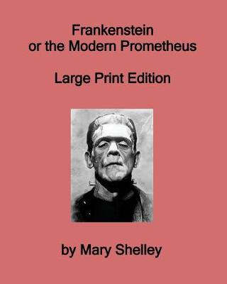 Book cover for Frankenstein or the Modern Prometheus - Large Print Edition