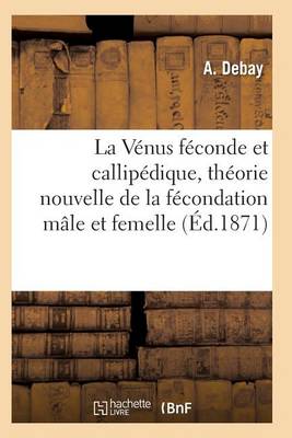 Book cover for La Vénus Féconde Et Callipédique, Théorie Nouvelle de la Fécondation Mâle Et Femelle