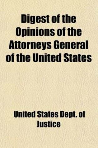 Cover of Digest of the Opinions of the Attorneys General of the United States; With References to Leading Decisions of the Supreme Court