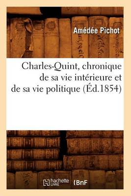 Book cover for Charles-Quint, Chronique de Sa Vie Interieure Et de Sa Vie Politique (Ed.1854)