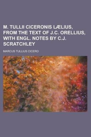 Cover of M. Tullii Ciceronis Laelius, from the Text of J.C. Orellius, with Engl. Notes by C.J. Scratchley