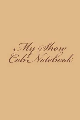 Book cover for My Show Cob Notebook