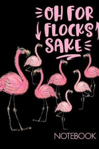 Cover of Oh For Flocks Sake Notebook